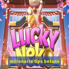 milionario tips betano